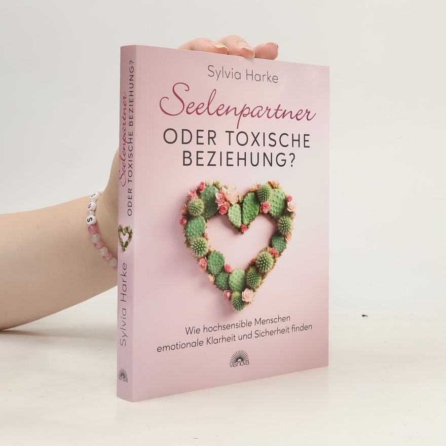 Sylvia Harke Seelenpartner oder toxische Beziehung?. Wie hochsensible Menschen emotionale Klarheit und Sicherheit finden
