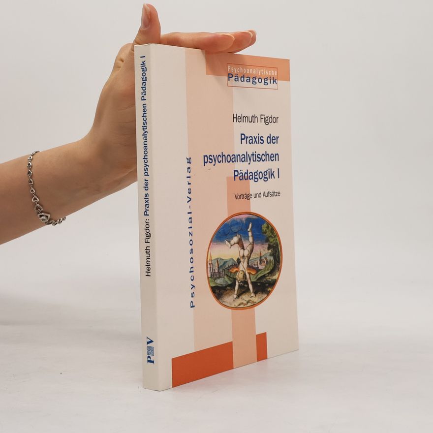 Helmuth Figdor Praxis der psychoanalytischen Pädagogik