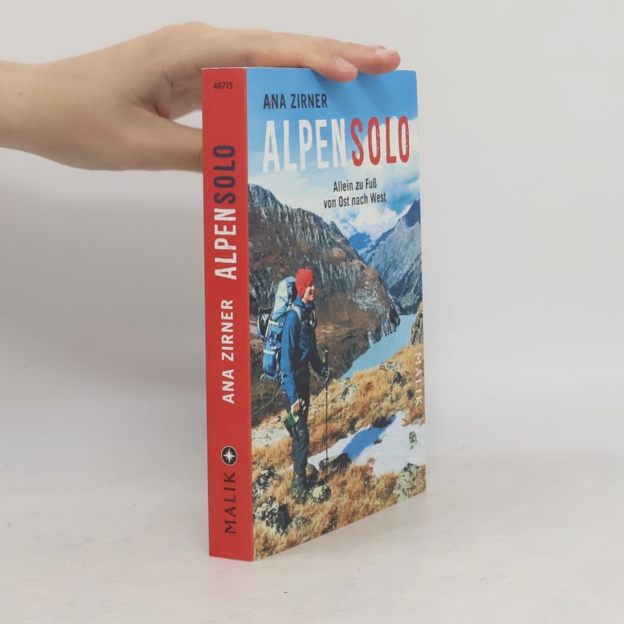 Ana Zirner Alpensolo: Allein zu Fuß von Ost nach West | Allein zu Fuß durch die Alpen: Eine inspirierende Reise über Natur, Freiheit und Selbstfindung