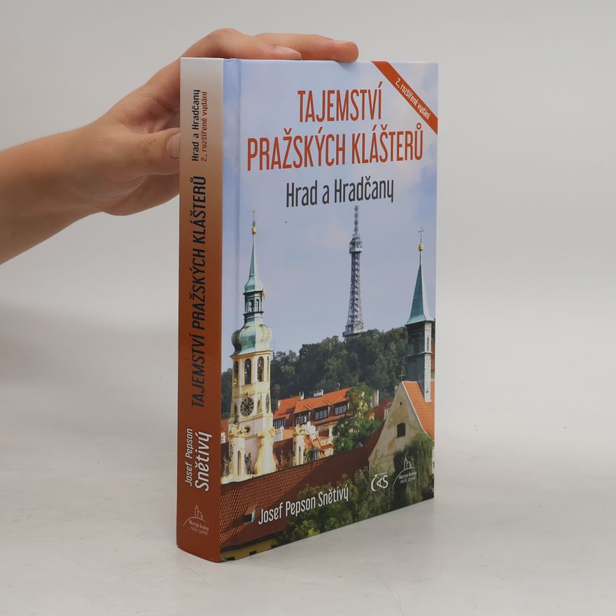 Josef Snětivý Tajemství pražských klášterů. Hrad a Hradčany