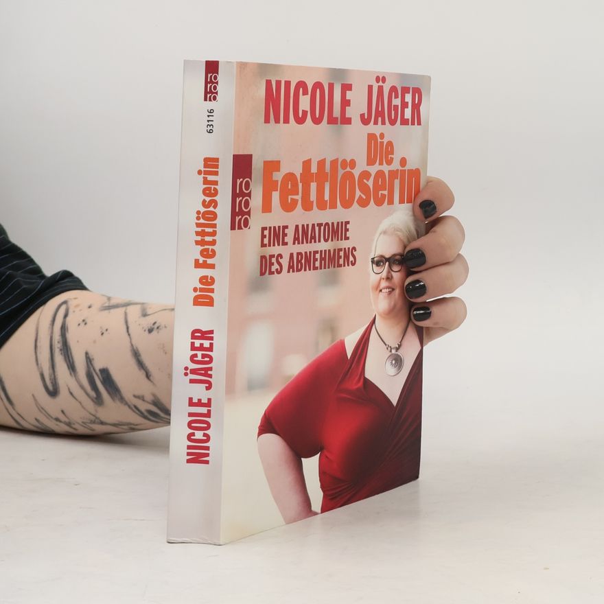 Nicole Jäger Die Fettlöserin : eine Anatomie des Abnehmens