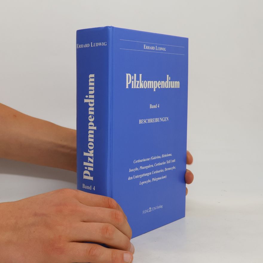 Erhard Ludwig Pilzkompendium - 4: Cortinariaceae (Galerina, Hebeloma, Inocybe, Phaeolagera, Cortinarius Teil I mit den Untergattungen Cortinarius, Dermocybe, Leprocybe, Phlegmacium)