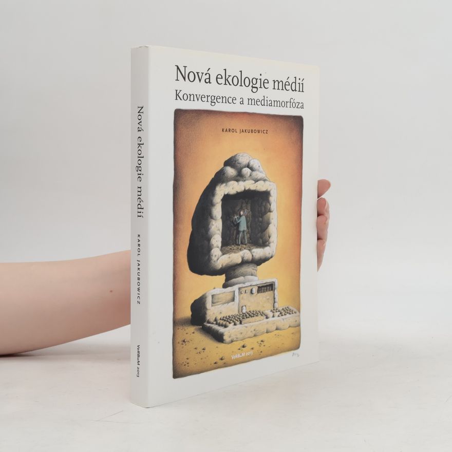 Karol Jakubowicz Nová ekologie médií. Konvergence a mediamorfóza