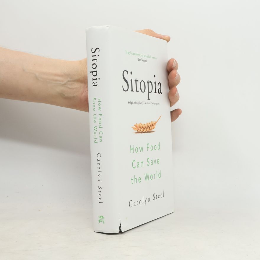 Carolyn Steel Sitopia. How food can save the world