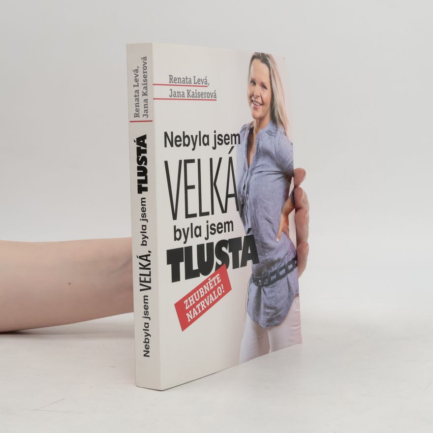 Renata Levá Nebyla jsem velká, byla jsem tlustá : zhubněte natrvalo!