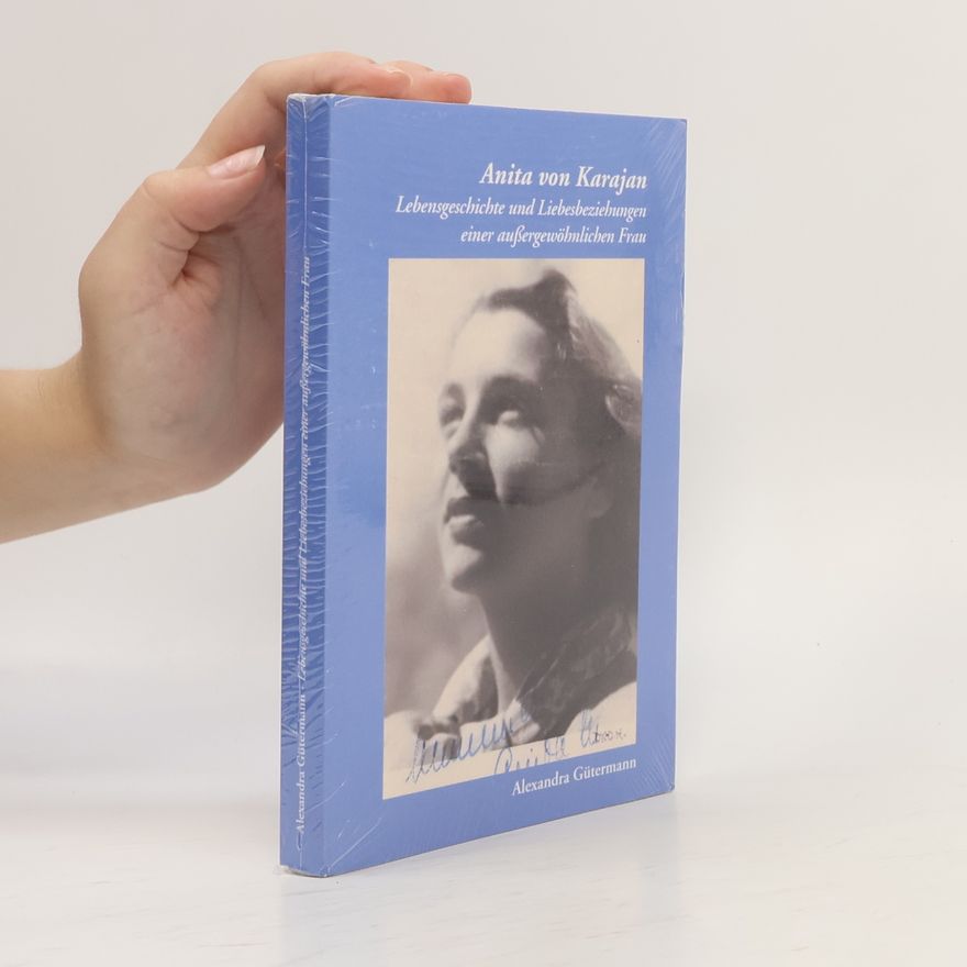Anita von Karajan Lebensgeschichte und Liebesbeziehungen einer außergewöhnlichen Frau