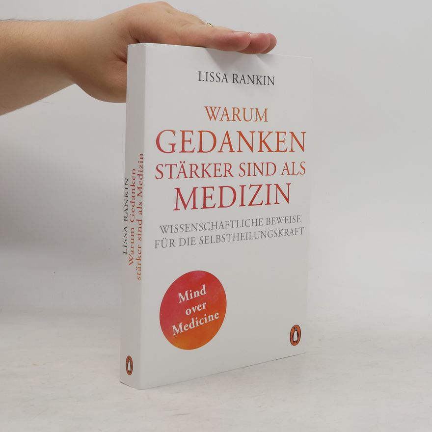 Lissa Rankin Warum Gedanken stärker sind als Medizin