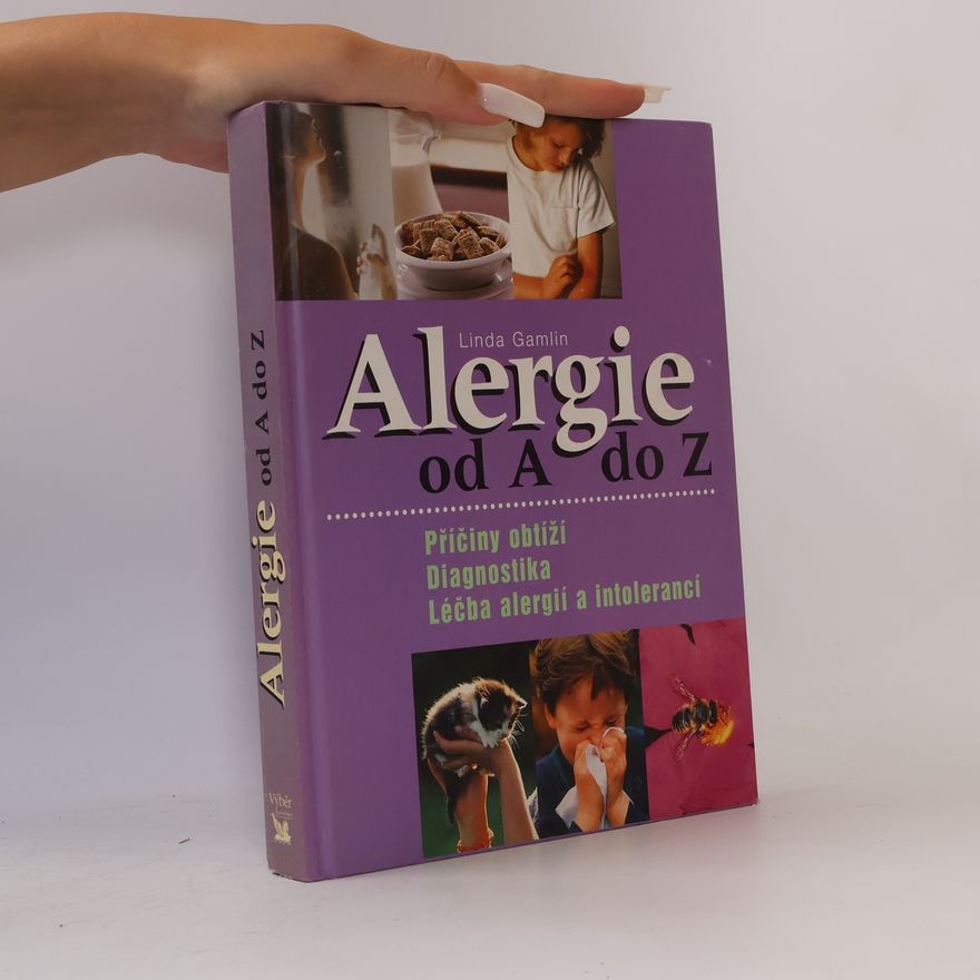 Linda Gamlin Alergie od A do Z. Příčiny obtíží, diagnostika, léčba alergií a intolerancí