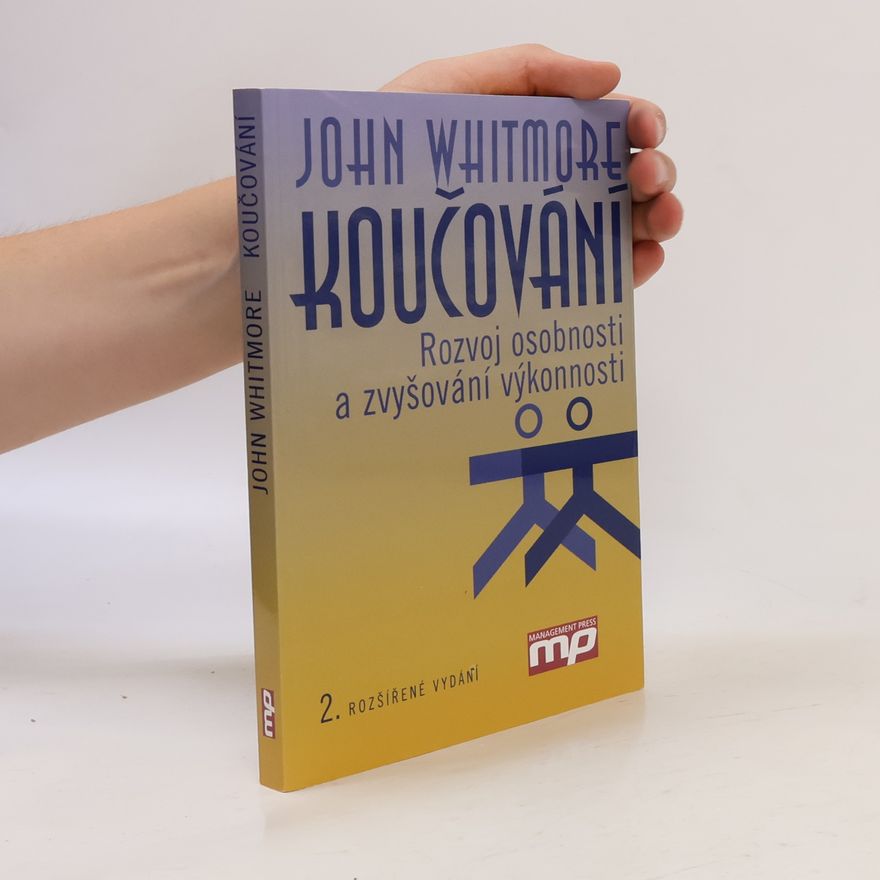 John Whitmore Koučování : rozvoj osobnosti a zvyšování výkonnosti