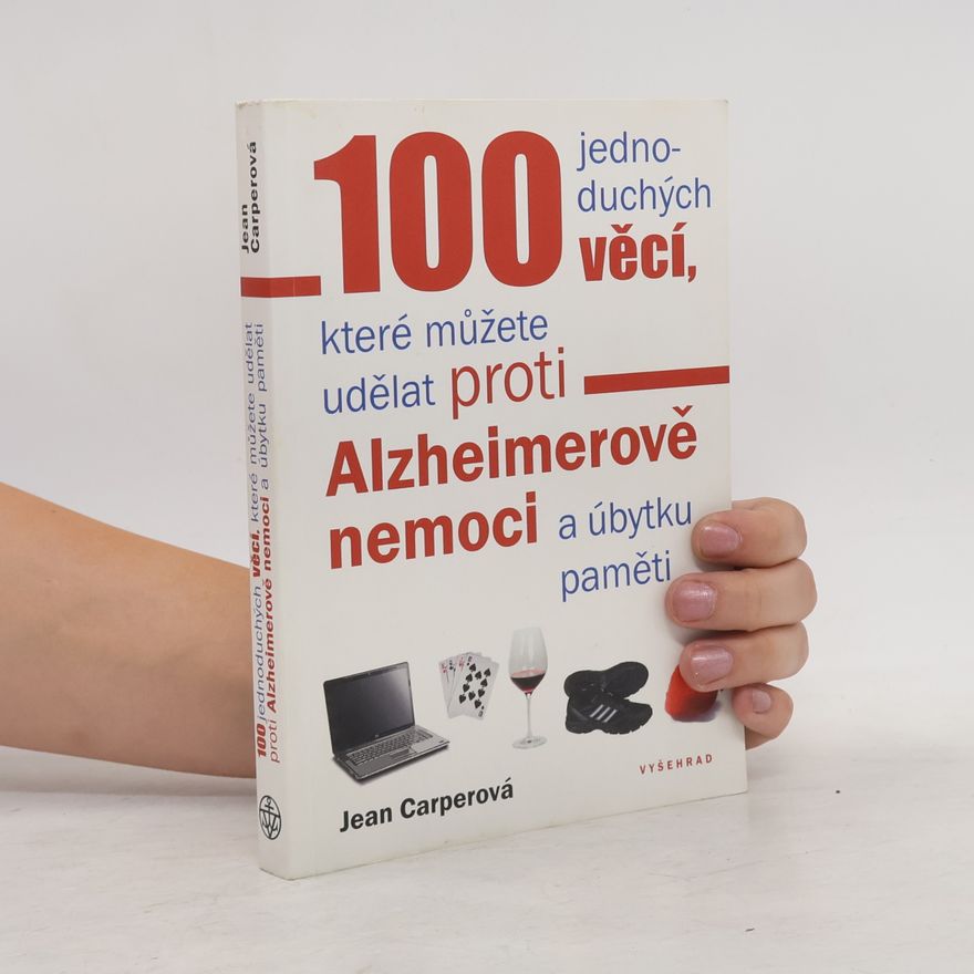 Jean Carper 100 jednoduchých věcí, které můžete udělat proti Alzheimerově nemoci a úbytku paměti