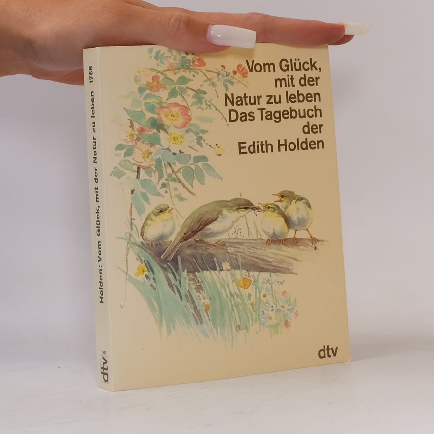 Edith Holden Vom Glück, mit der Natur zu leben: Das Tagebuch der Edith Holden