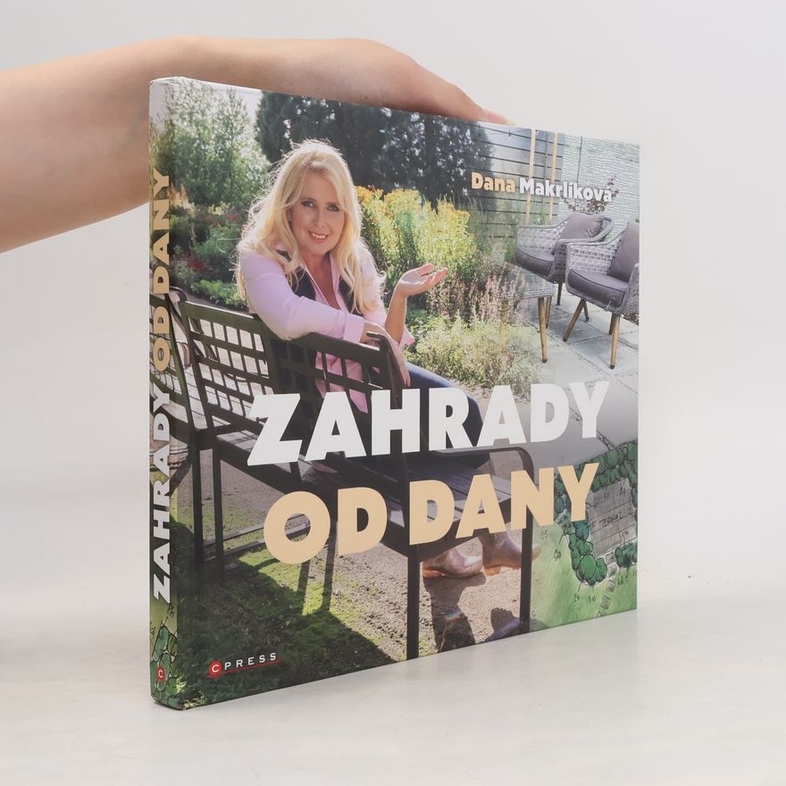 Dana Makrlíková Zahrady od Dany : naplánujte si zahradu krok za krokem