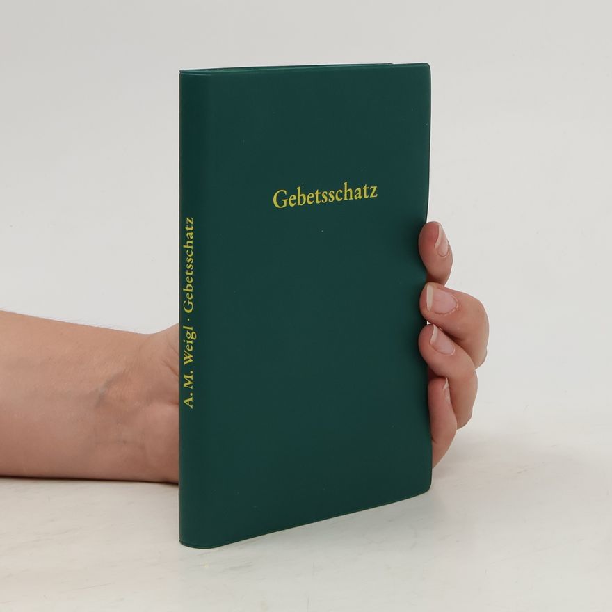 A. M. Weigl Aus dem Gebetsschatz der heiligen Kirche