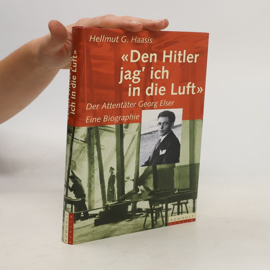 Hellmut G. Haasis "Den Hitler jag' ich in die Luft"