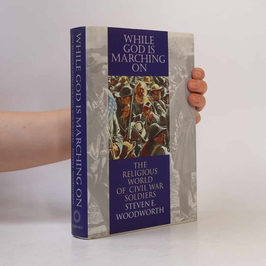 Steven E. Woodworth Modern War Studies: While God Is Marching on