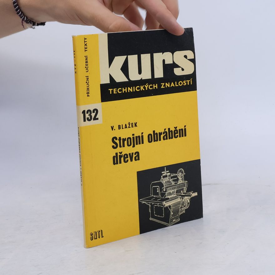 Václav Blažek Kurs technických znalosti. Strojní obrábění dřeva