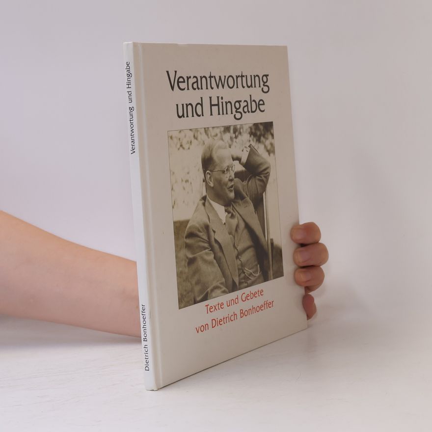 Dietrich Bonhoeffer Verantwortung und Hingabe