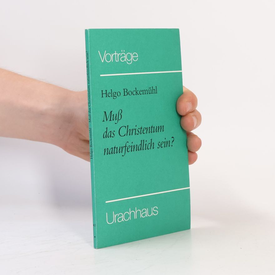 Helgo Bockemühl Muss das Christentum naturfeindlich sein?