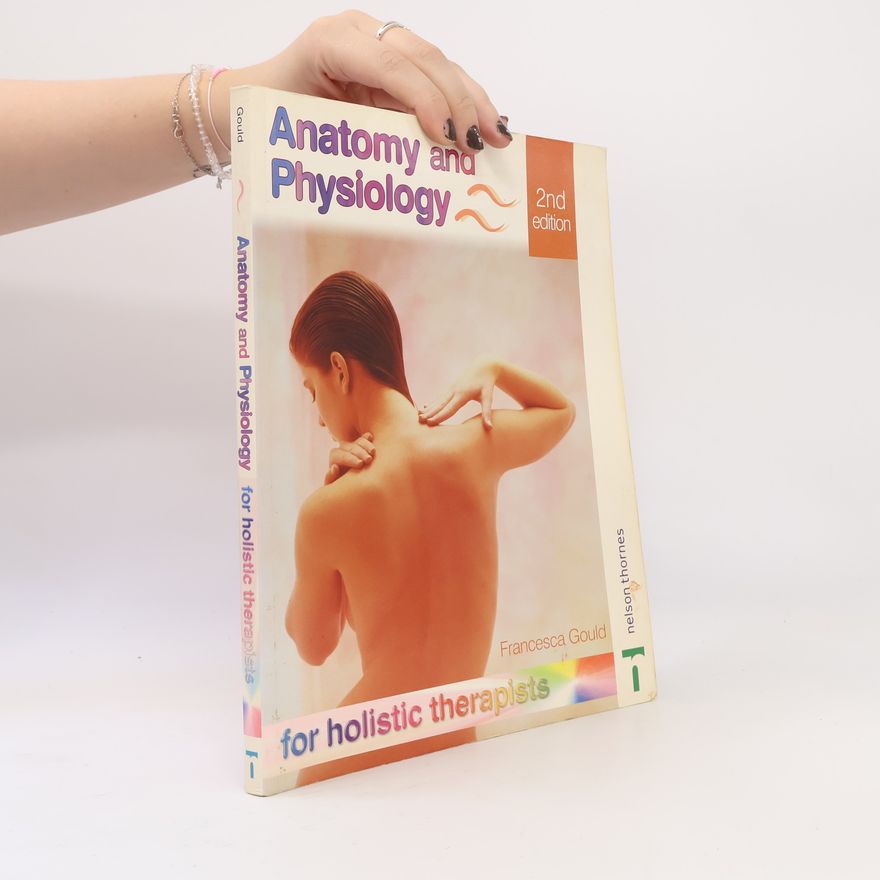 Francesca Gould Anatomy and Physiology for Holistic Therapists - 2nd Edition