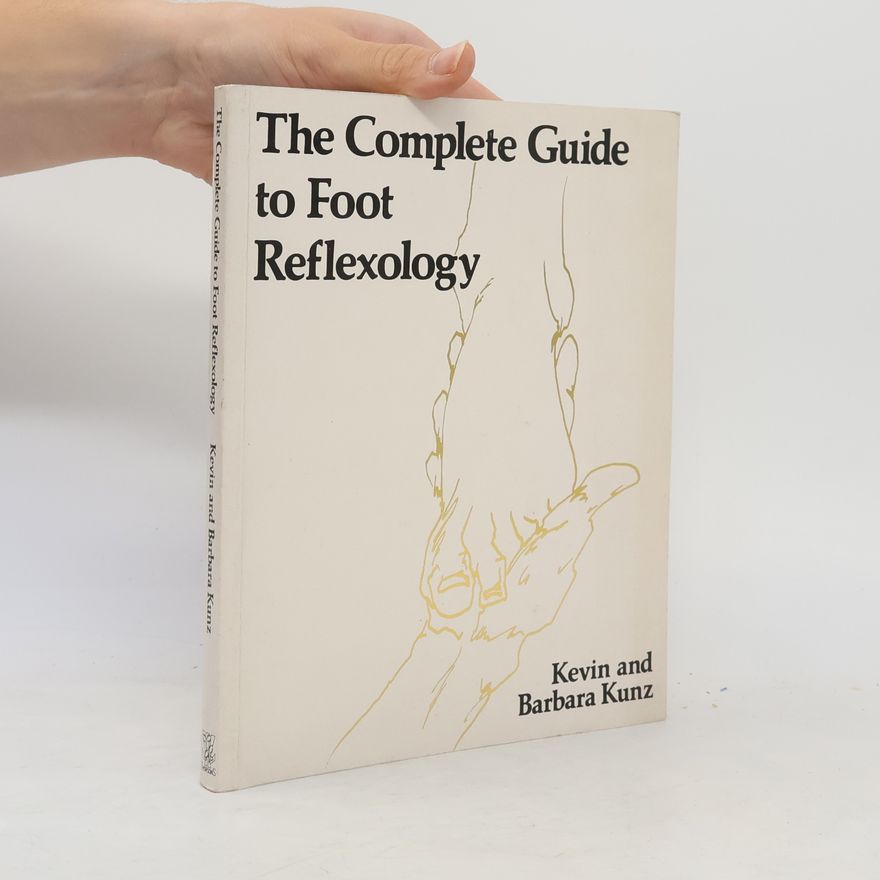 Kevin Kunz The Complete Guide to Foot Reflexology
