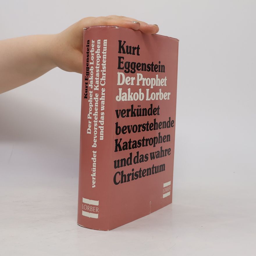 Kurt Eggenstein Der Prophet Jakob Lorber verkündet bevorstehende Katastrophen und das wahre Christentum