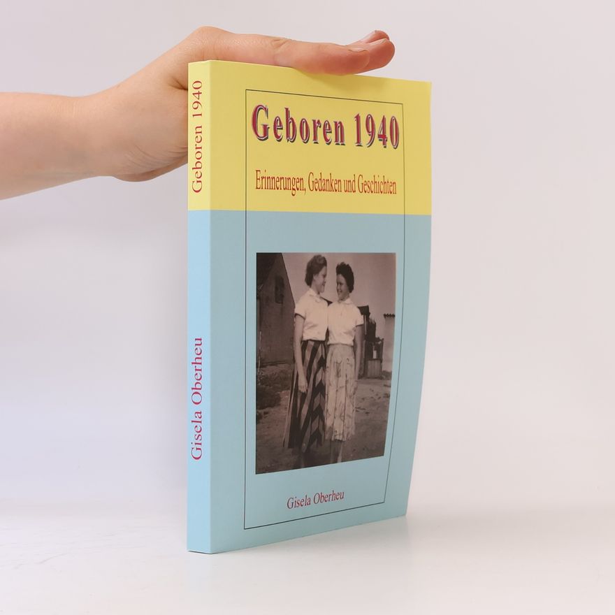Gisela Oberheu Geboren 1940. Erinnerungen, Gedanken und Geschichten