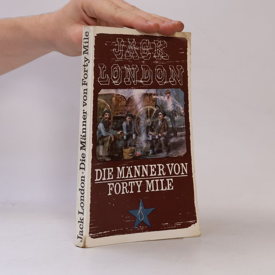 Jack London Die Männer von Forty Mile