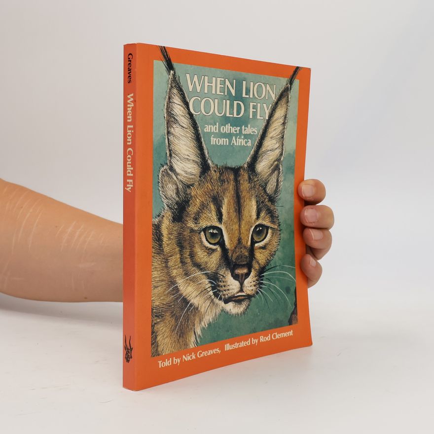 Rod Clement When Lion Could Fly and Other Tales from Africa