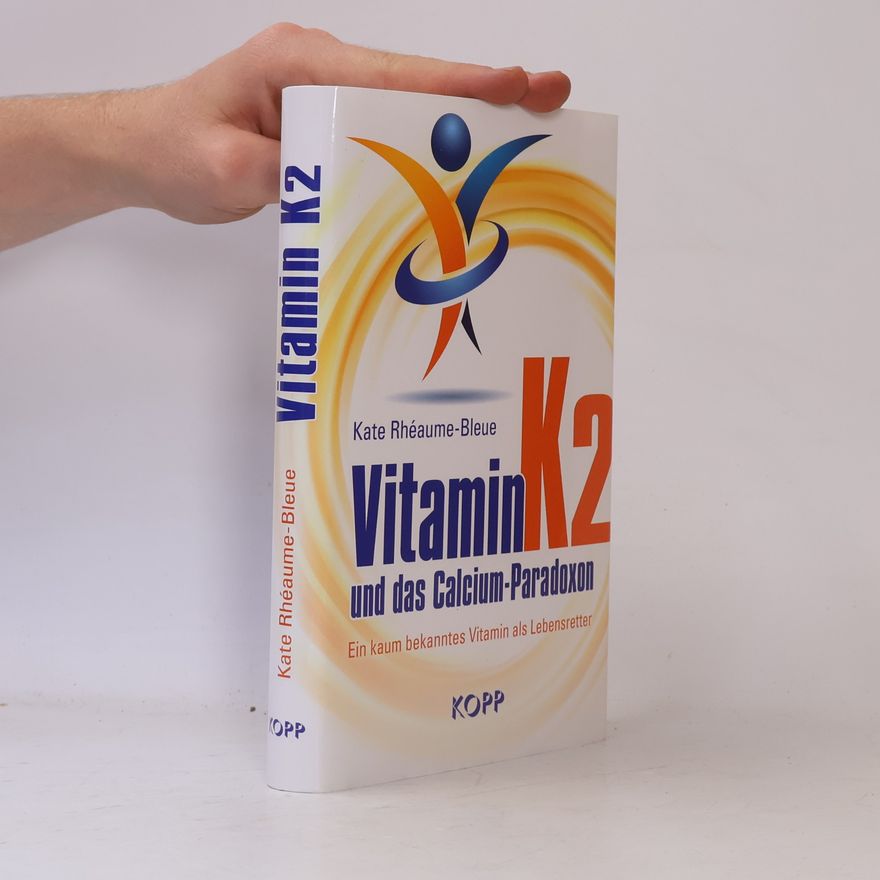 Kate Rhéaume-Bleue Vitamin K2 und das Calcium-Paradoxon