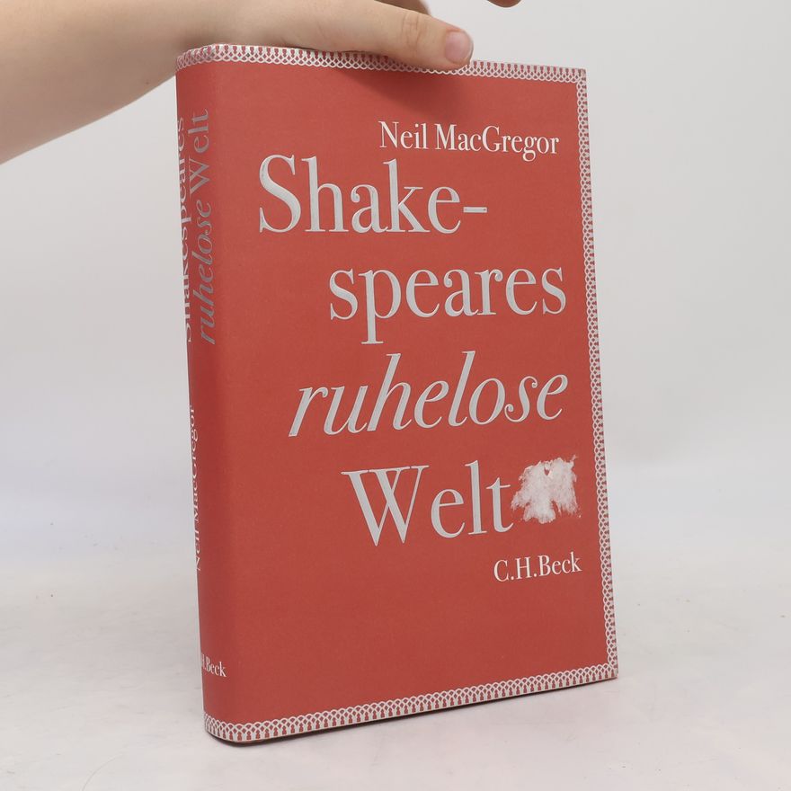 Neil MacGregor Shakespeares ruhelose Welt
