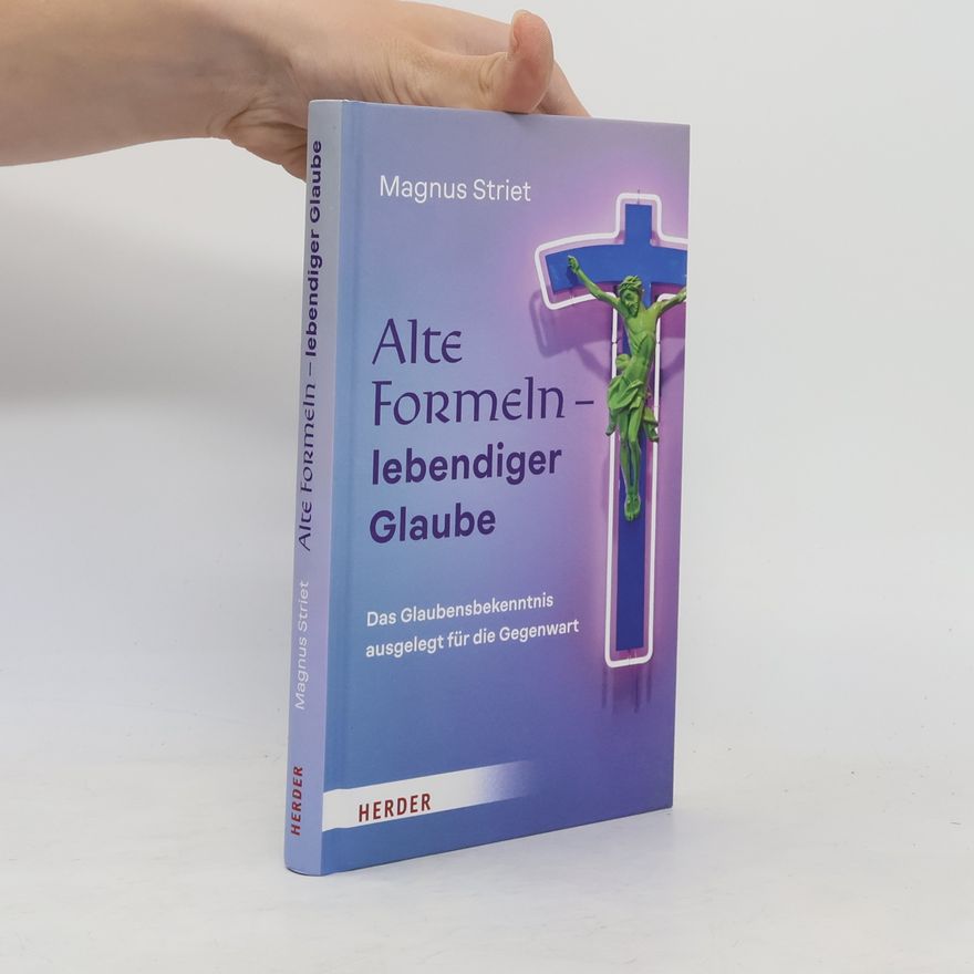 Magnus Striet Alte Formeln - lebendiger Glaube