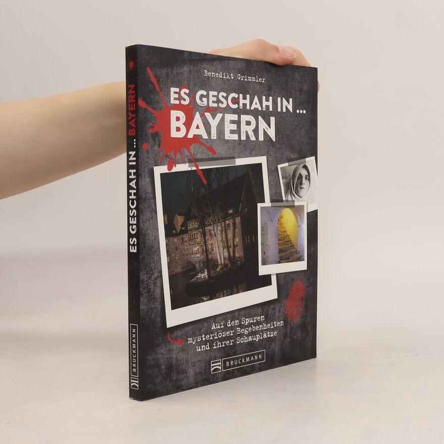 Benedikt Grimmler Es geschah in … Bayern
