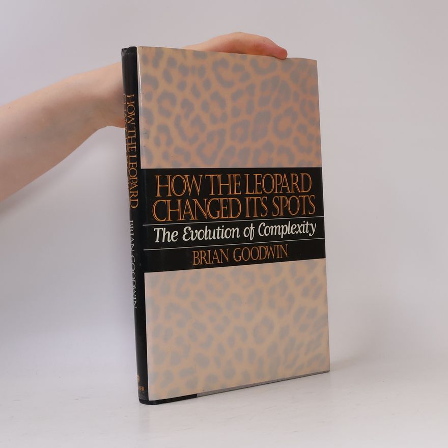 Brian Goodwin How the Leopard Changed Its Spots