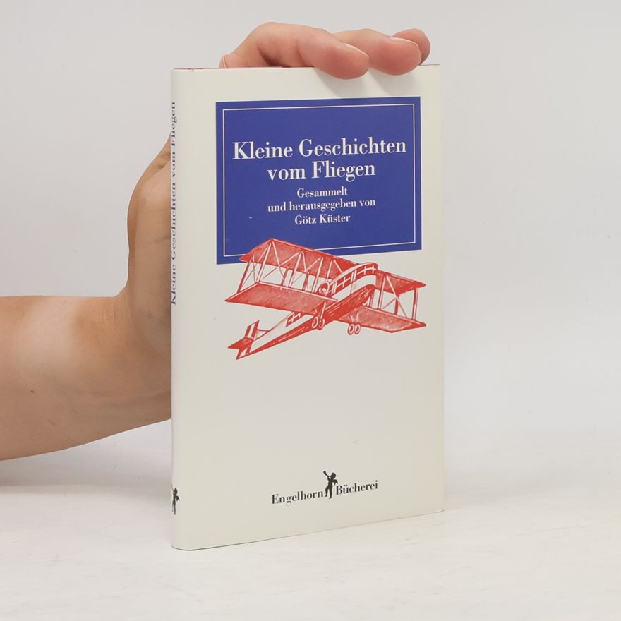 Götz Küster Kleine Geschichten vom Fliegen