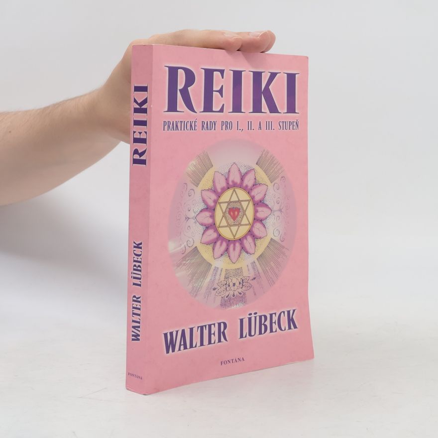 Walter Lübeck Reiki: Praktické rady pro I., II. a III. stupeň