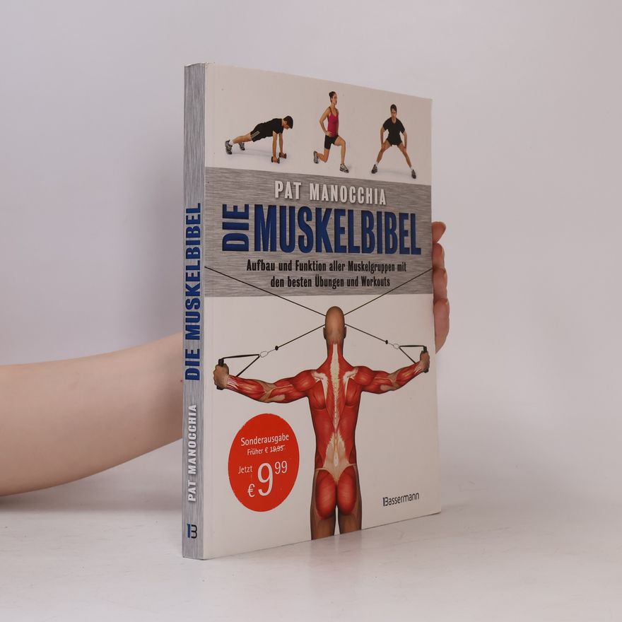 Pat Manocchia Die Muskelbibel. Aufwärmtraining, Muskelaufbautraining, Kraftausdauertraining, Maximalkrafttraining. Mit und ohne Geräte. Für Anfänger und Fortgeschrittene