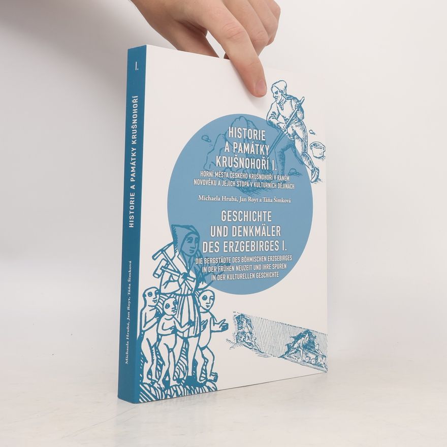 Jana Burdová Historie a památky Krušnohoří. I., Horní města českého Krušnohoří v raném novověku a jejich stopa v kulturních dějinách