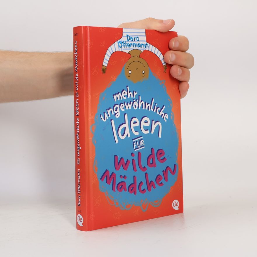 Doro Ottermann Mehr ungewöhnliche Ideen für wilde Mädchen. Innovatives Mitmachbuch, das kreative Energie freisetzt für Kinder ab 8 Jahren