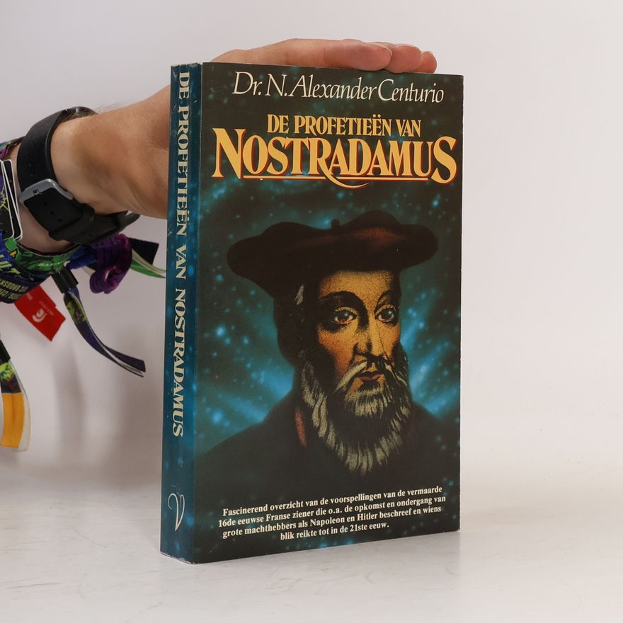 Dr. N. Alexander Centurio De profetieën van Nostradamus
