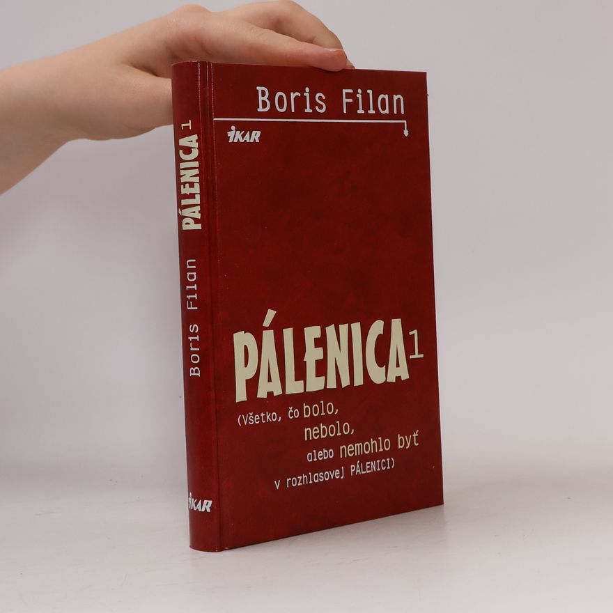 Boris Filan Pálenica. Všetko, čo bolo, nebolo, alebo nemohlo byť v rozhlasovej Pálenici. 1