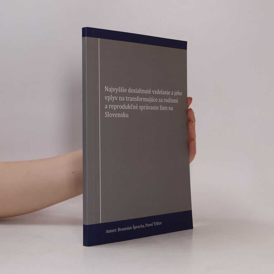 Branislav Šprocha Najvyššie dosiahnuté vzdelanie a jeho vplyv na transformujúce sa rodinné a reprodukčné správanie žien na Slovensku