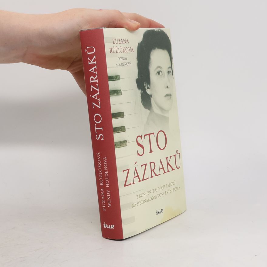 Zuzana Růžičková Sto zázraků. Z koncentračních táborů na mezinárodní koncertní pódia