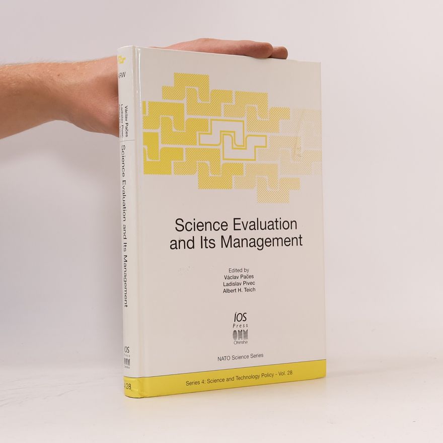 Albert H. Teich NATO Science Series: Science and Technology Policy - 28: Science Evaluation and Its Management