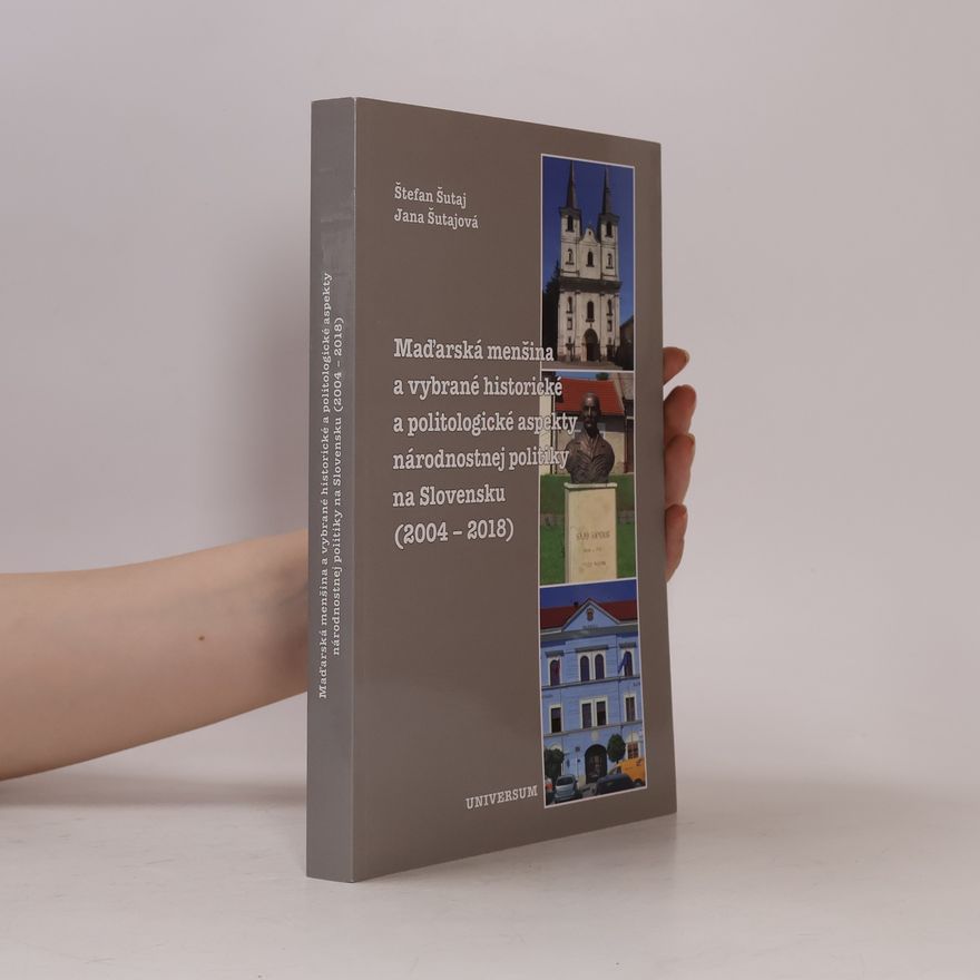 Jana Šutajová Maďarská menšina a vybrané historické a politologické aspekty národnostnej politiky na Slovensku (2004 - 2018)