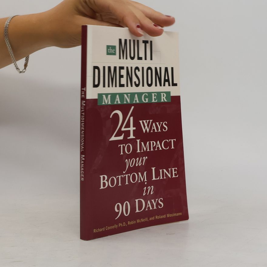 Roland Mosimann The Multidimensional Manager. 24 Ways to Impact Your Bottom Line in 90 Days