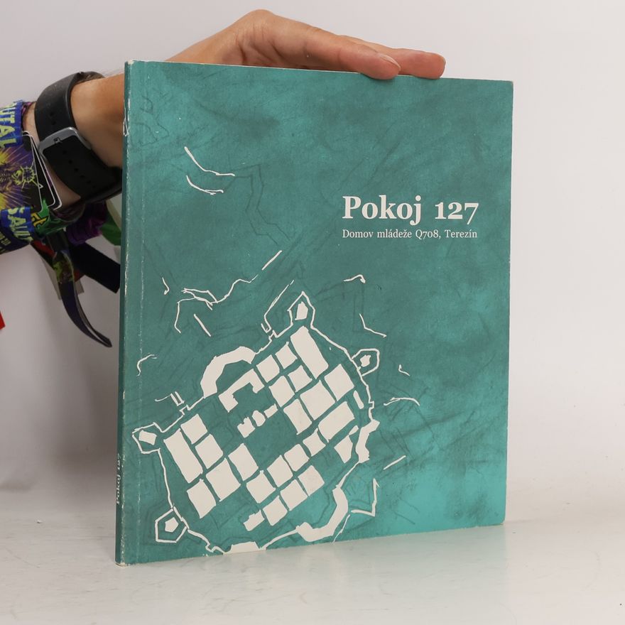 Collectif d'auteurs Pokoj 127. Domov mládeže Q708, Terezín