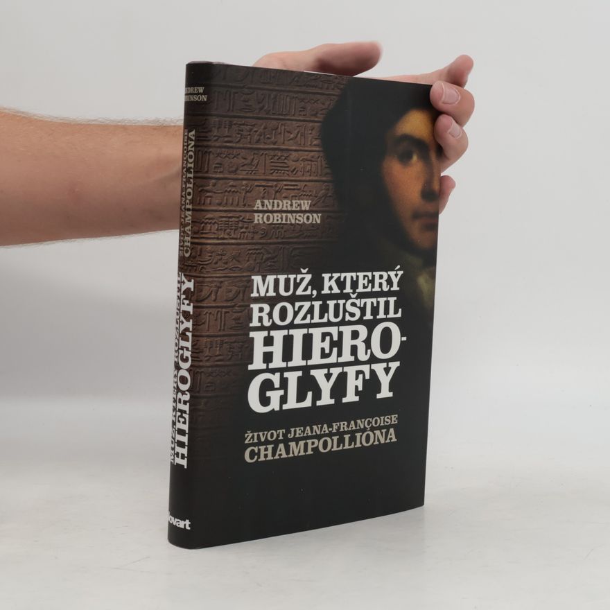 Andrew J. Robinson Muž, který rozluštil hieroglyfy