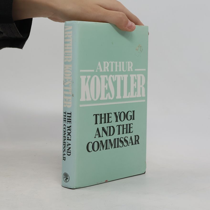 Arthur Koestler The Yogi and the Commissar