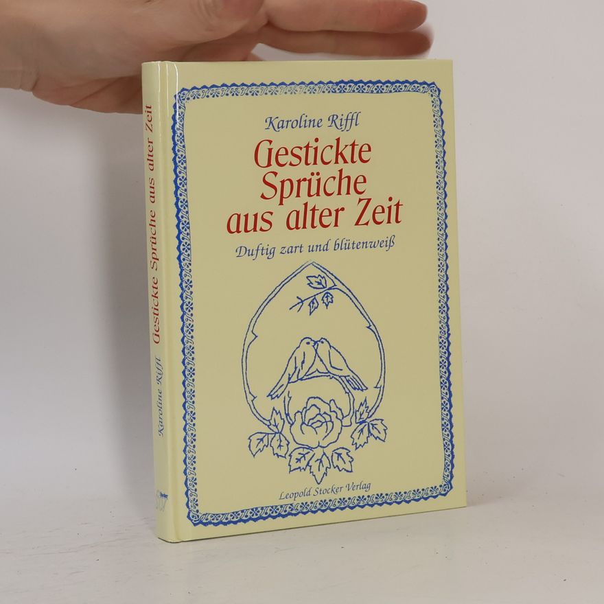 Karoline Riffl Gestickte Sprüche aus alter Zeit: duftig zart und blütenweiß