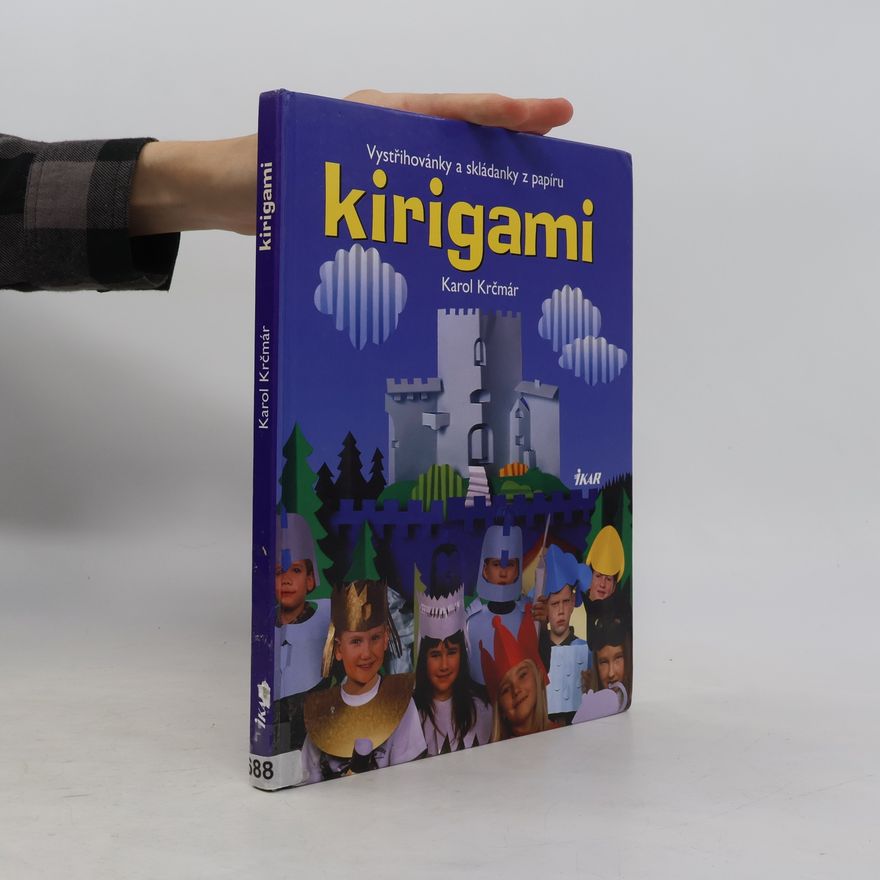 Karol Krčmár Kirigami. Vystřihovánky a skládanky - tvarování papíru stříháním a překládáním s návody, kresbami a fotografiemi